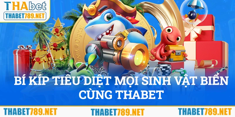 Bí kíp tiêu diệt mọi sinh vật biển cùng THABET