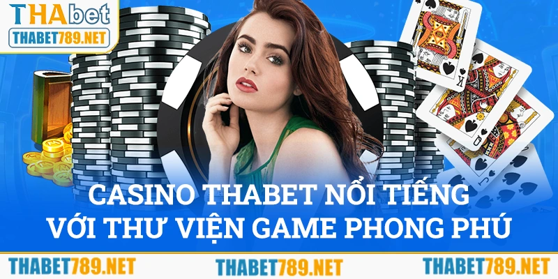 Casino Thabet nổi tiếng với “thư viện” game phong phú