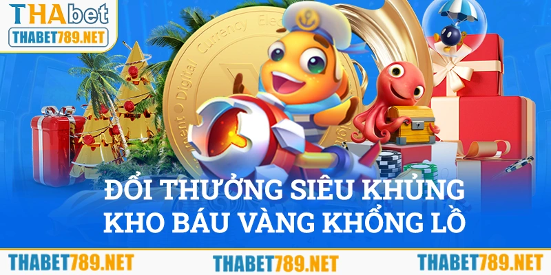 Đổi thưởng siêu khủng với kho báu vàng khổng lồ