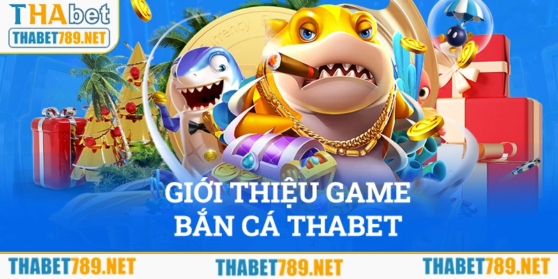 Giới thiệu về game bắn cá Thabet