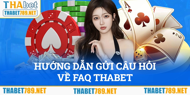 Hướng dẫn gửi câu hỏi về FAQ Thabet