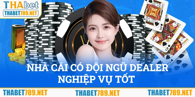 Nhà cái có đội ngũ Dealer sở hữu nghiệp vụ tốt