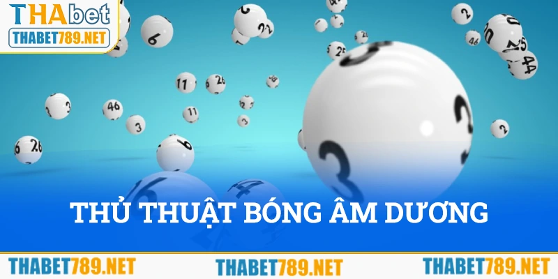 Sử dụng thủ thuật bóng âm dương để tối ưu cơ hội chiến thắng