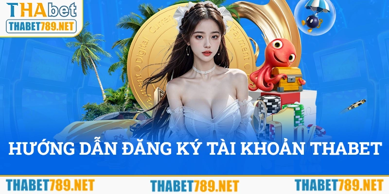 Hướng dẫn đăng ký tài khoản Thabet