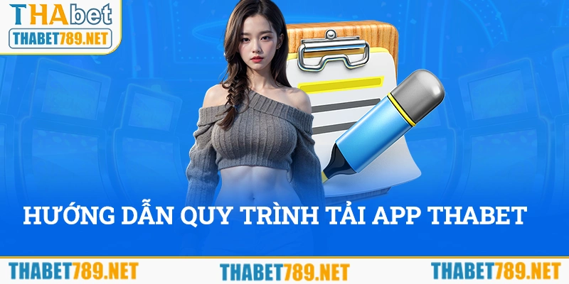 Hướng dẫn quy trình tải app Thabet cho newbie lần đầu